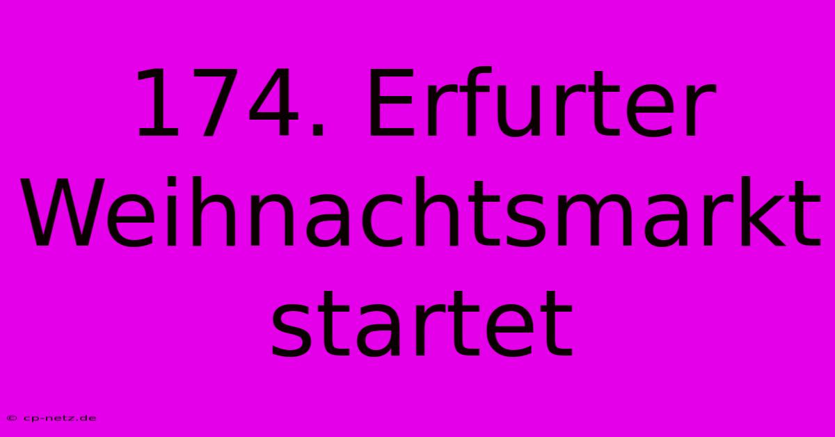 174. Erfurter Weihnachtsmarkt Startet