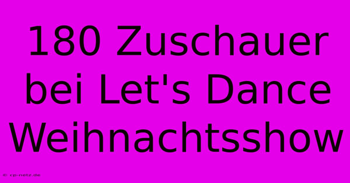 180 Zuschauer Bei Let's Dance Weihnachtsshow