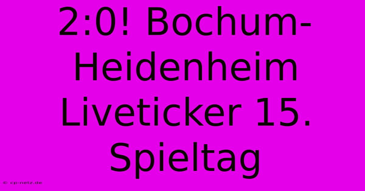 2:0! Bochum-Heidenheim Liveticker 15. Spieltag