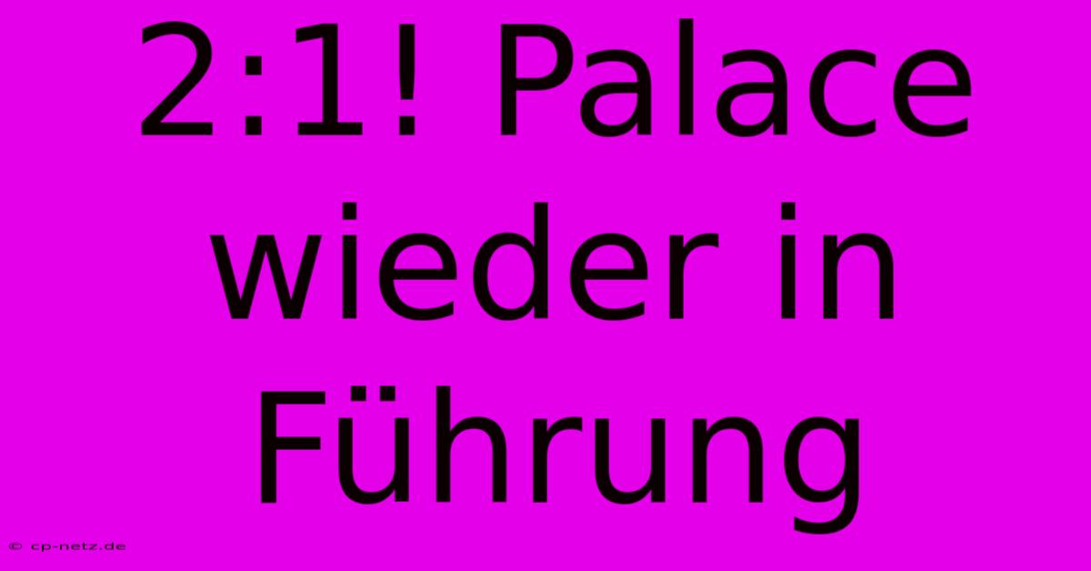 2:1! Palace Wieder In Führung