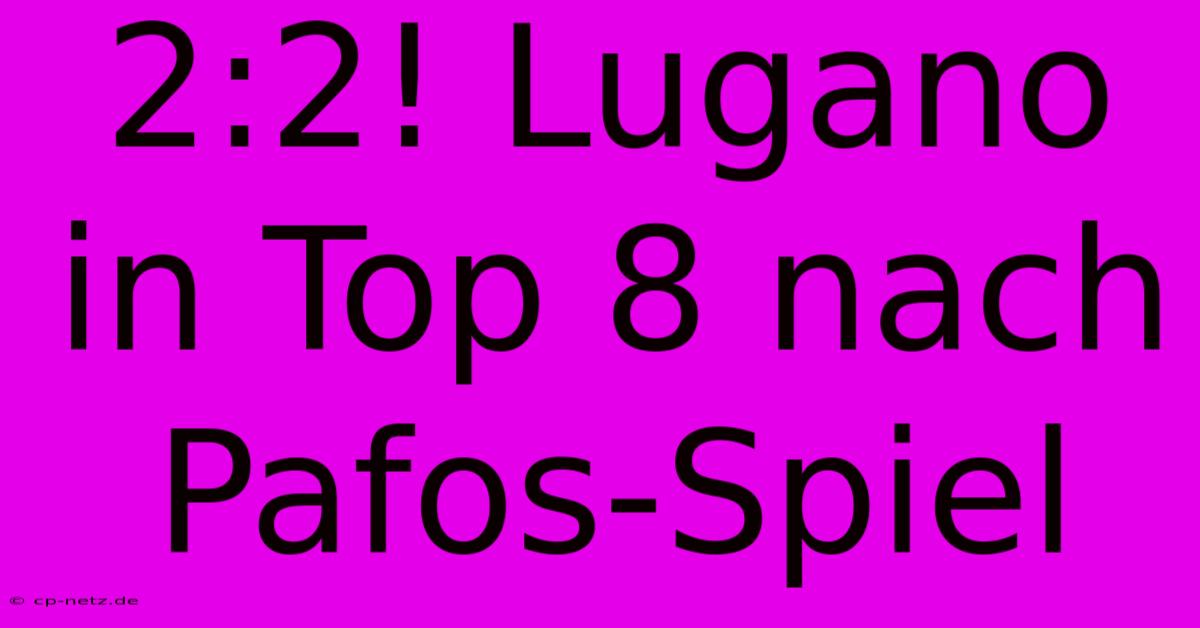 2:2! Lugano In Top 8 Nach Pafos-Spiel