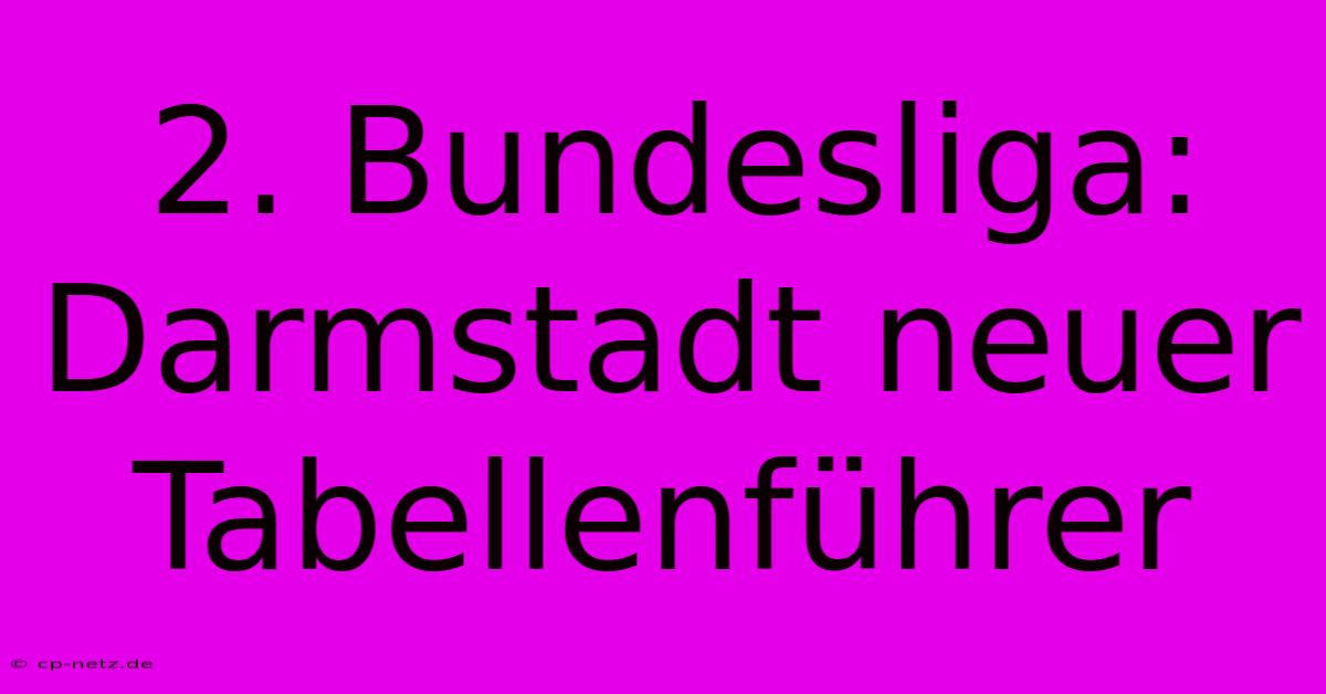 2. Bundesliga: Darmstadt Neuer Tabellenführer