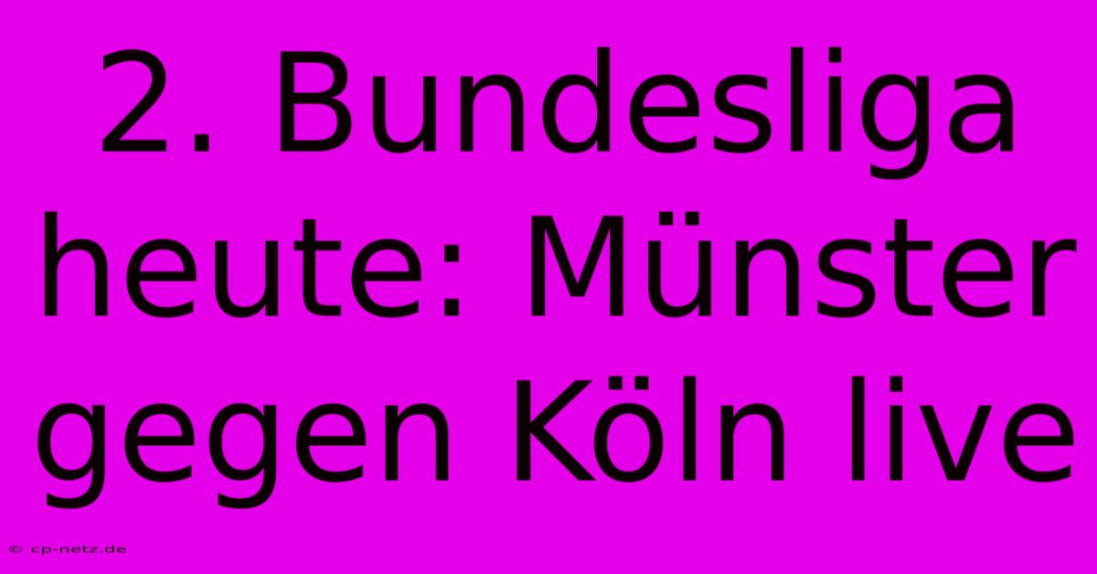 2. Bundesliga Heute: Münster Gegen Köln Live