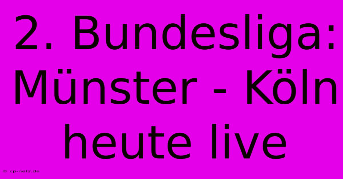 2. Bundesliga: Münster - Köln Heute Live