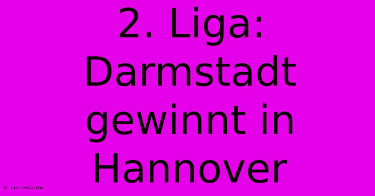 2. Liga: Darmstadt Gewinnt In Hannover