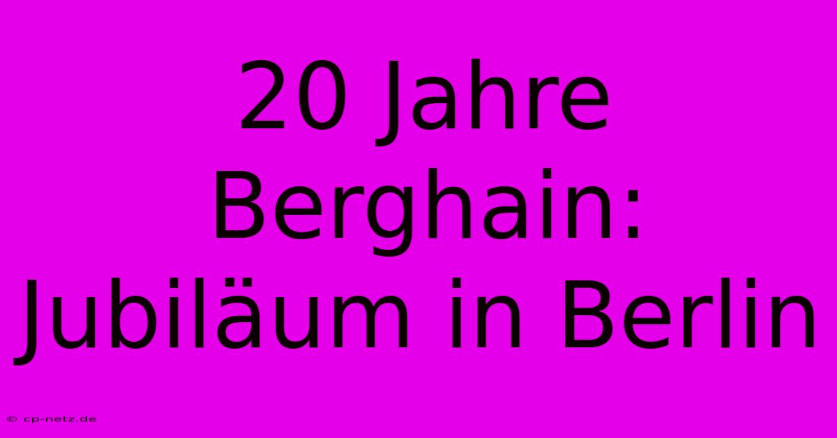 20 Jahre Berghain: Jubiläum In Berlin