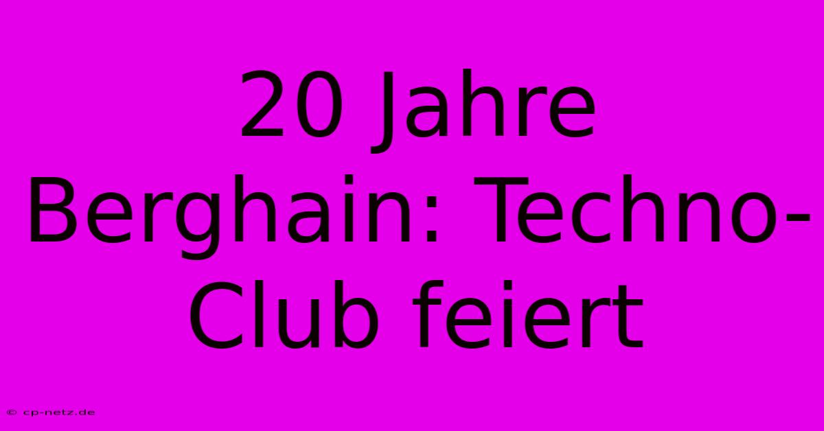 20 Jahre Berghain: Techno-Club Feiert