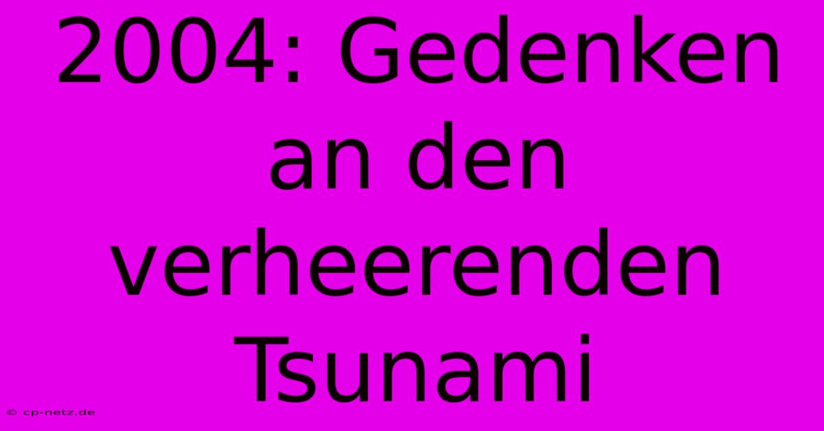 2004: Gedenken An Den Verheerenden Tsunami