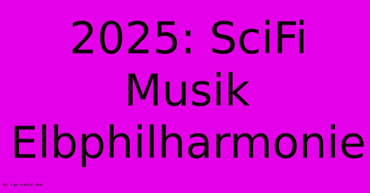 2025: SciFi Musik Elbphilharmonie