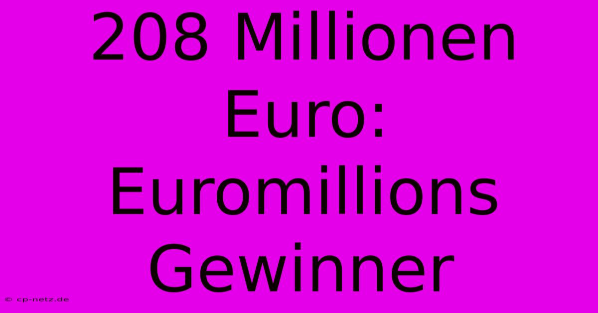 208 Millionen Euro: Euromillions Gewinner