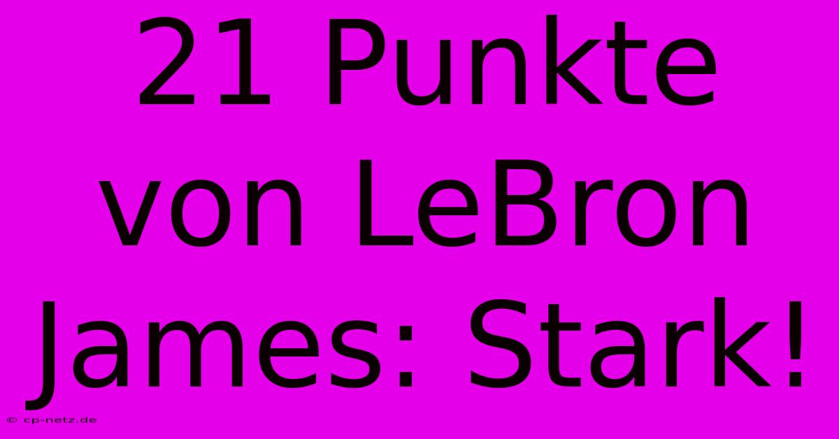 21 Punkte Von LeBron James: Stark!