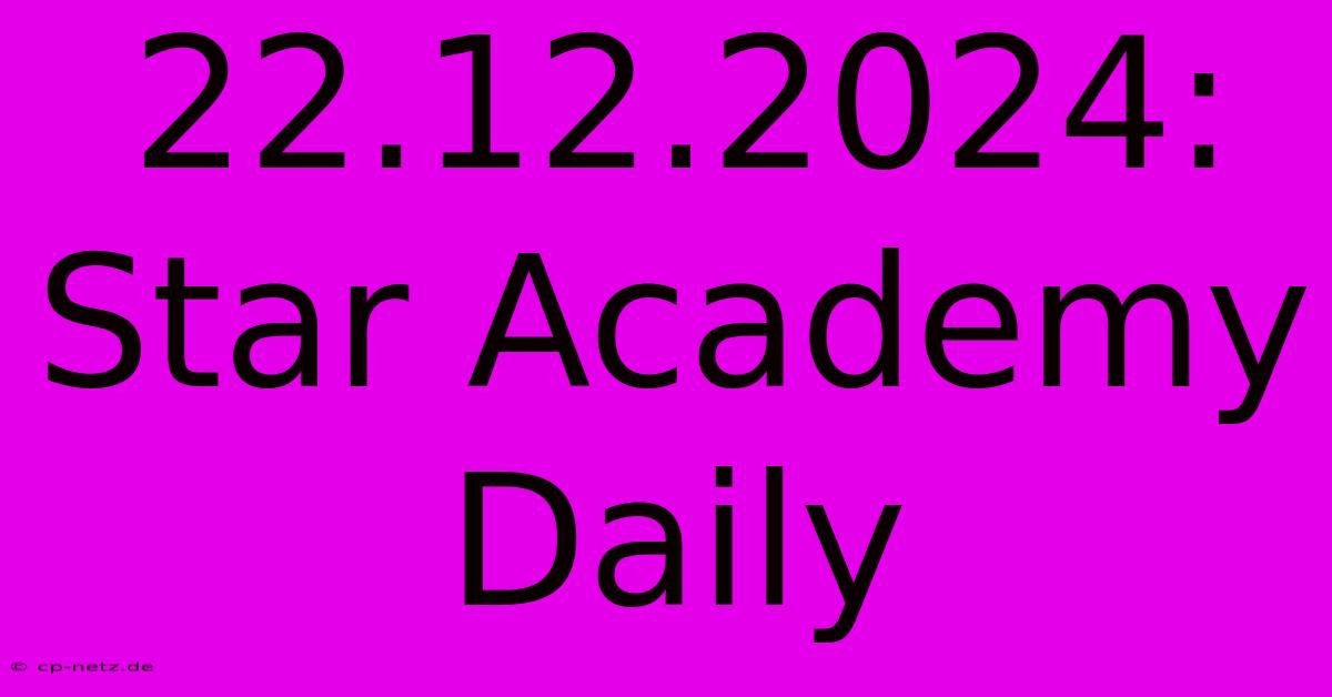 22.12.2024: Star Academy Daily