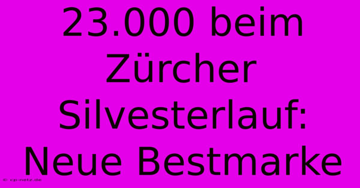 23.000 Beim Zürcher Silvesterlauf: Neue Bestmarke