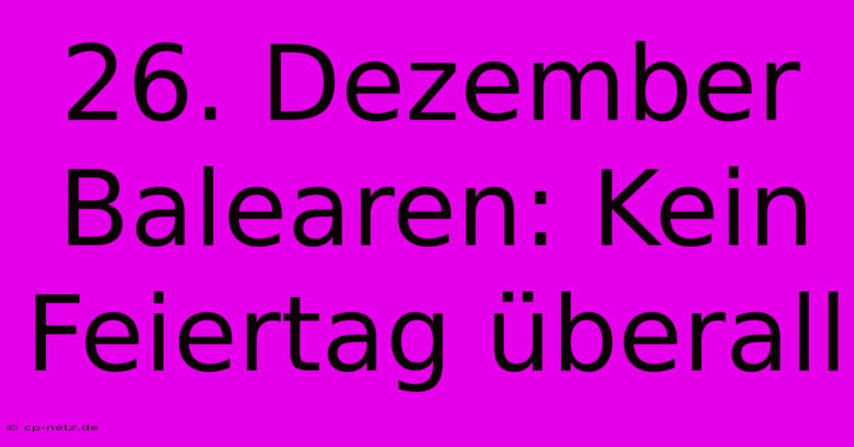 26. Dezember Balearen: Kein Feiertag Überall