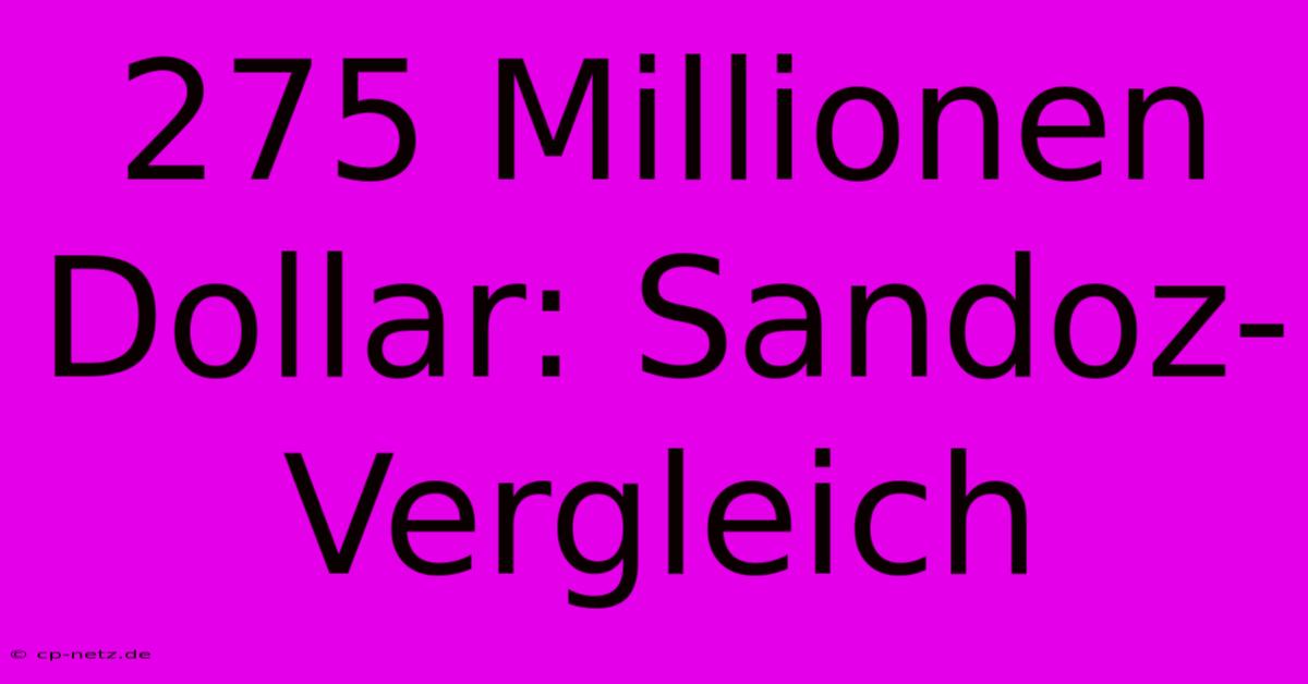 275 Millionen Dollar: Sandoz-Vergleich