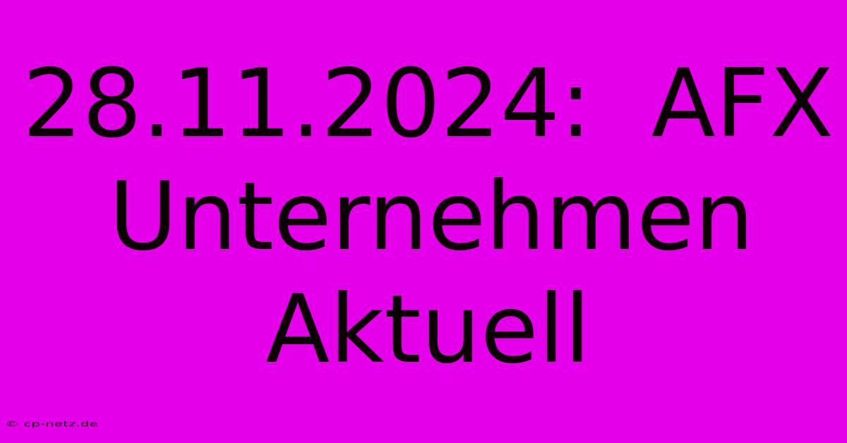 28.11.2024:  AFX Unternehmen Aktuell