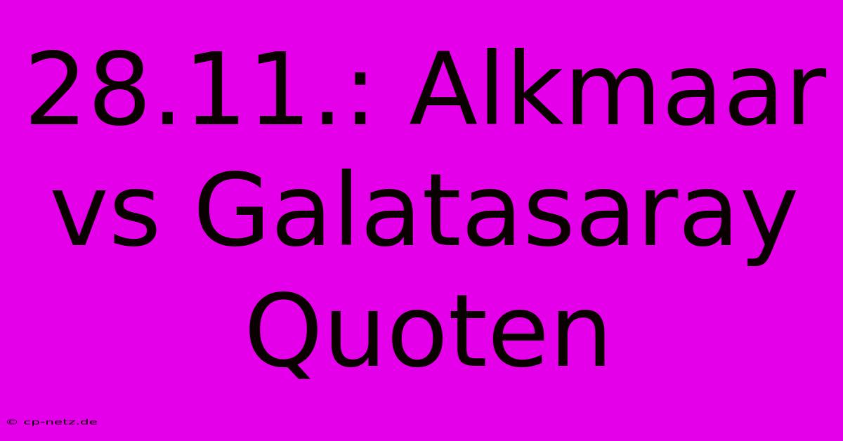 28.11.: Alkmaar Vs Galatasaray Quoten