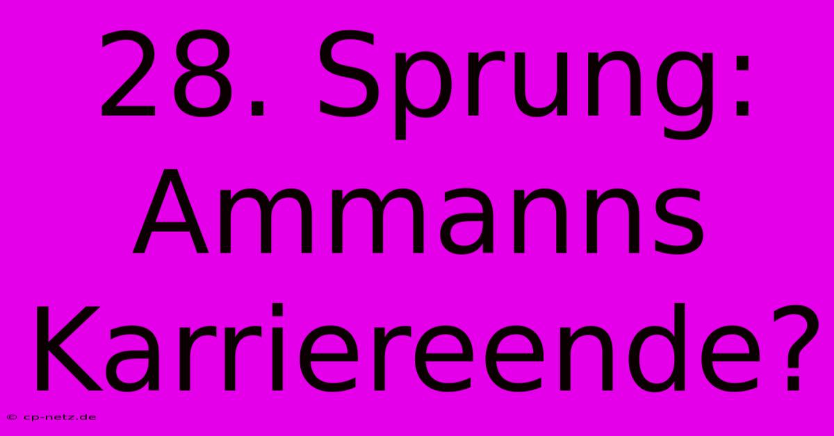 28. Sprung: Ammanns Karriereende?