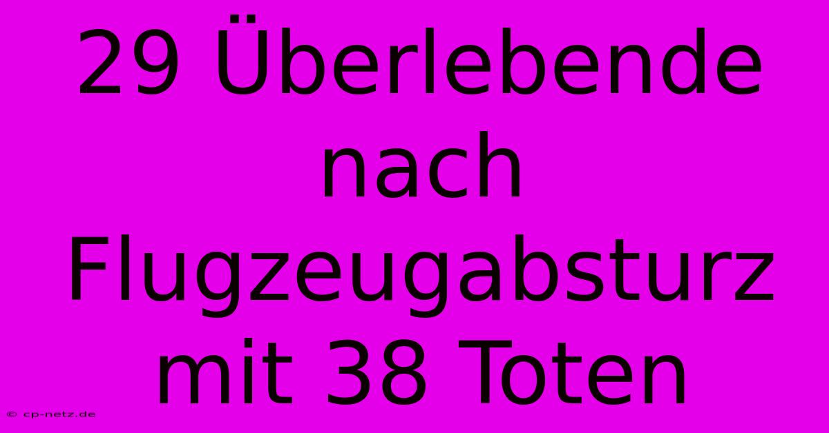 29 Überlebende Nach Flugzeugabsturz Mit 38 Toten