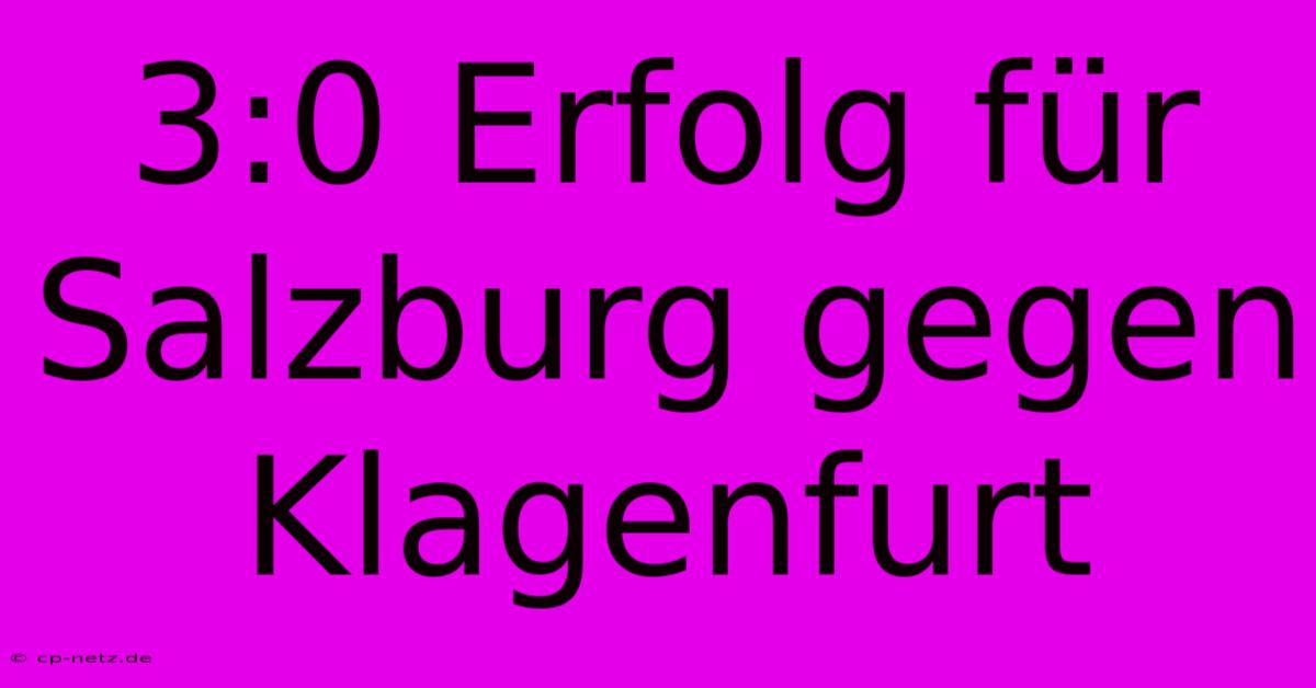 3:0 Erfolg Für Salzburg Gegen Klagenfurt