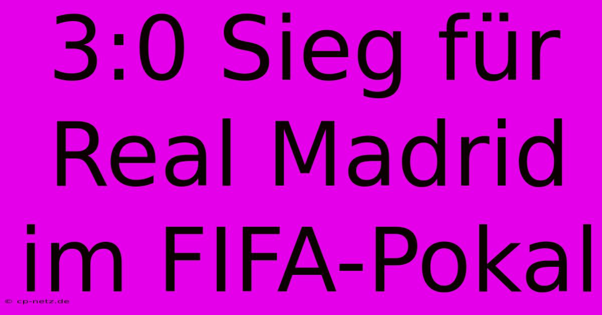 3:0 Sieg Für Real Madrid Im FIFA-Pokal