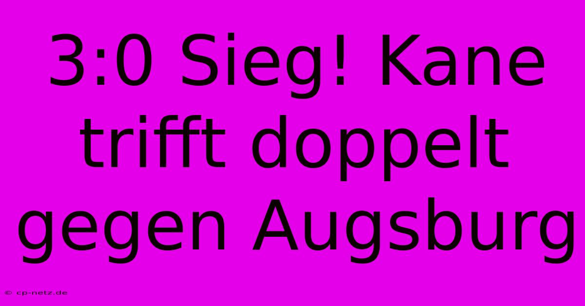 3:0 Sieg! Kane Trifft Doppelt Gegen Augsburg