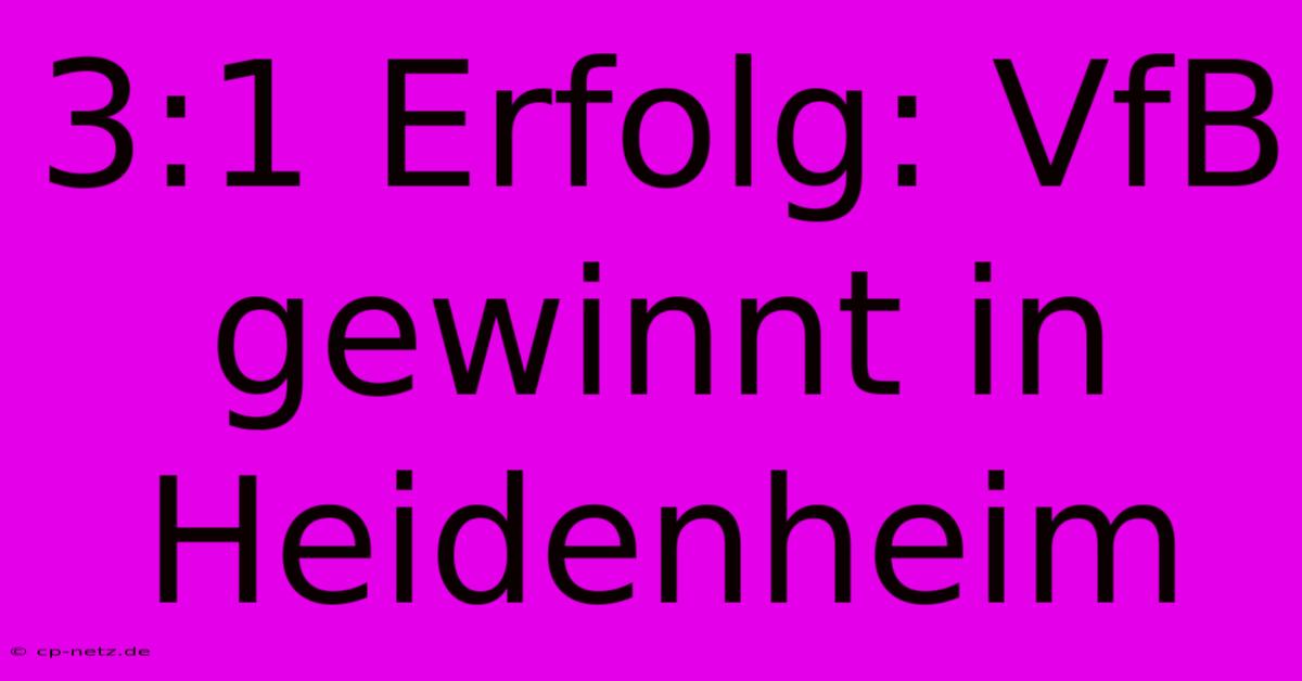 3:1 Erfolg: VfB Gewinnt In Heidenheim
