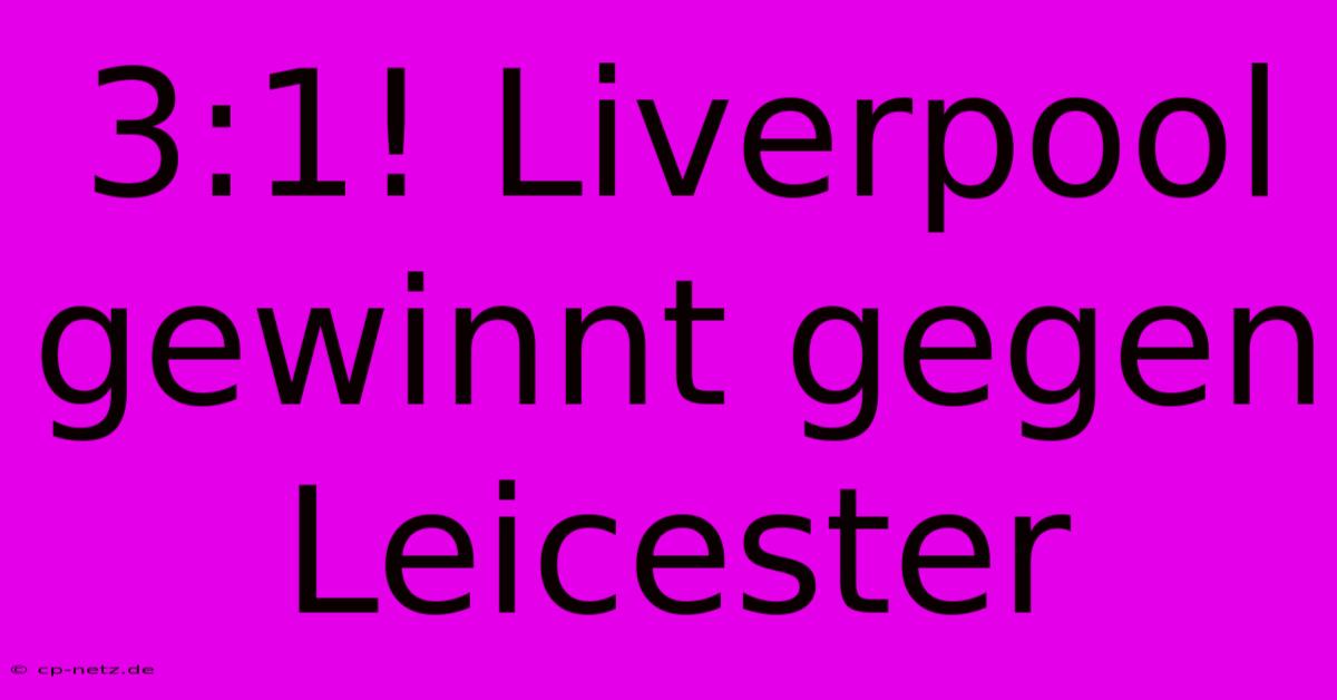 3:1! Liverpool Gewinnt Gegen Leicester