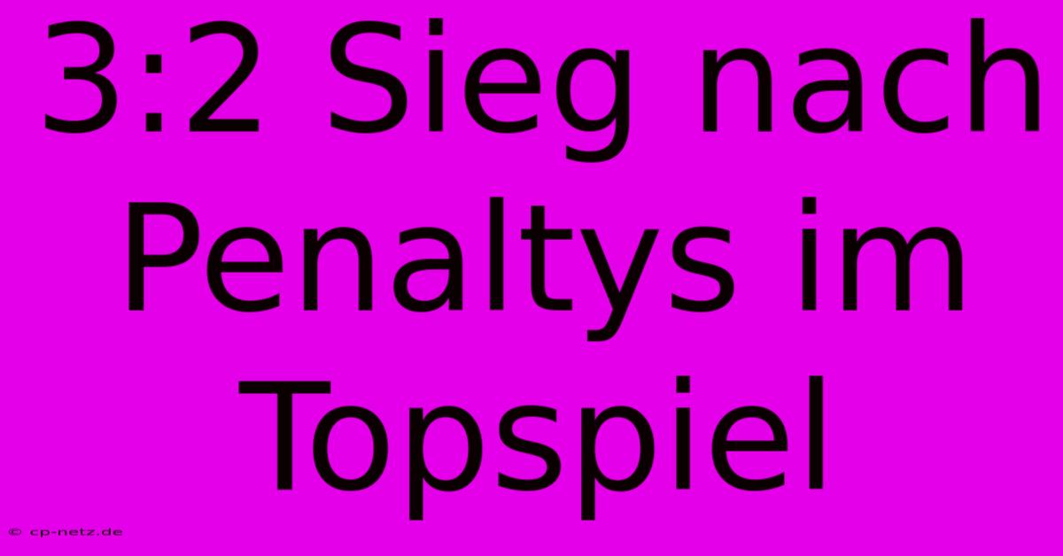 3:2 Sieg Nach Penaltys Im Topspiel