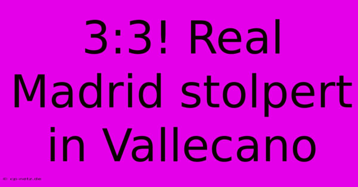 3:3! Real Madrid Stolpert In Vallecano