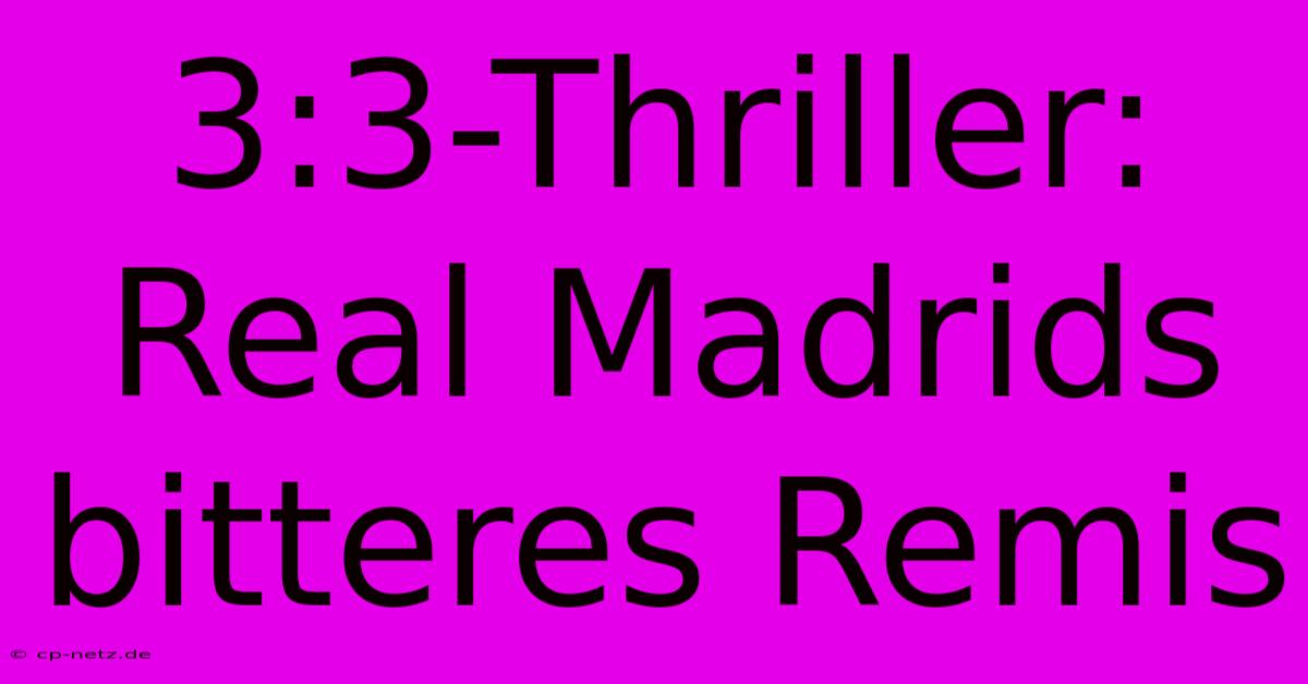 3:3-Thriller: Real Madrids Bitteres Remis