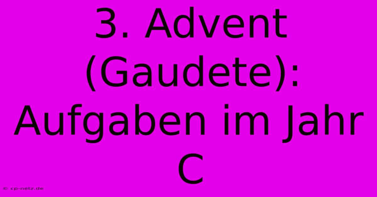 3. Advent (Gaudete): Aufgaben Im Jahr C