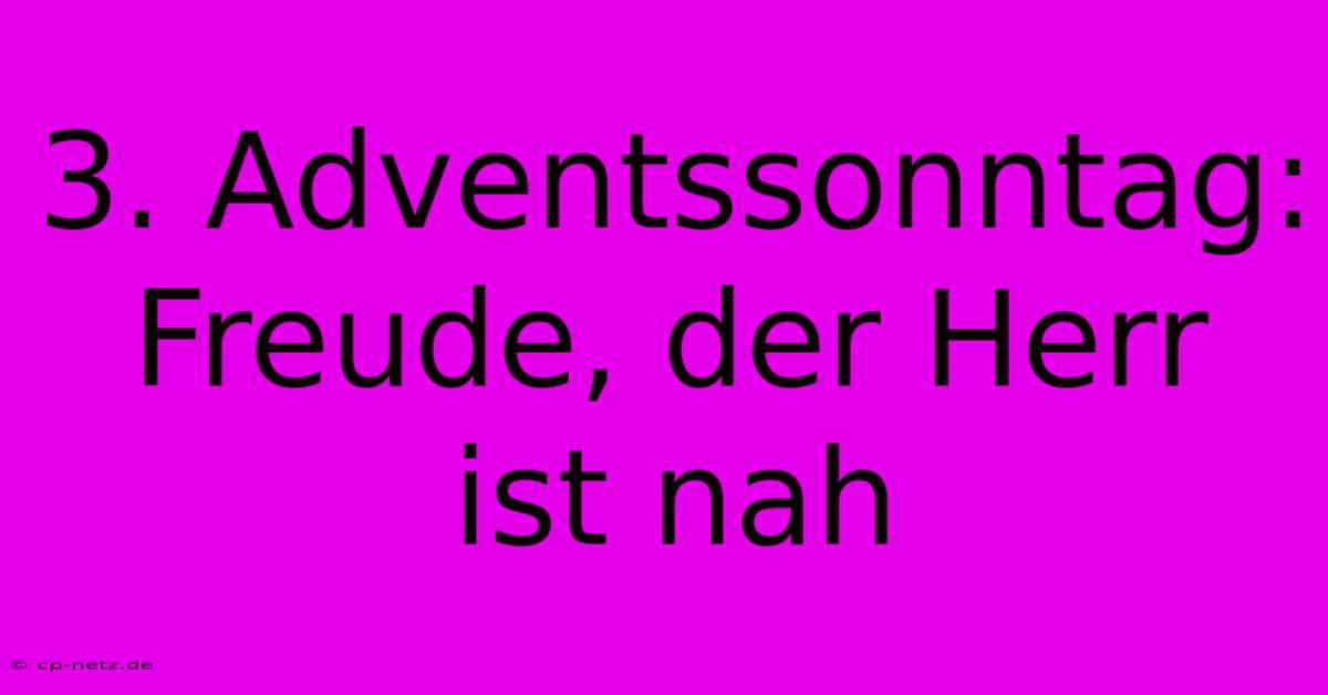 3. Adventssonntag: Freude, Der Herr Ist Nah