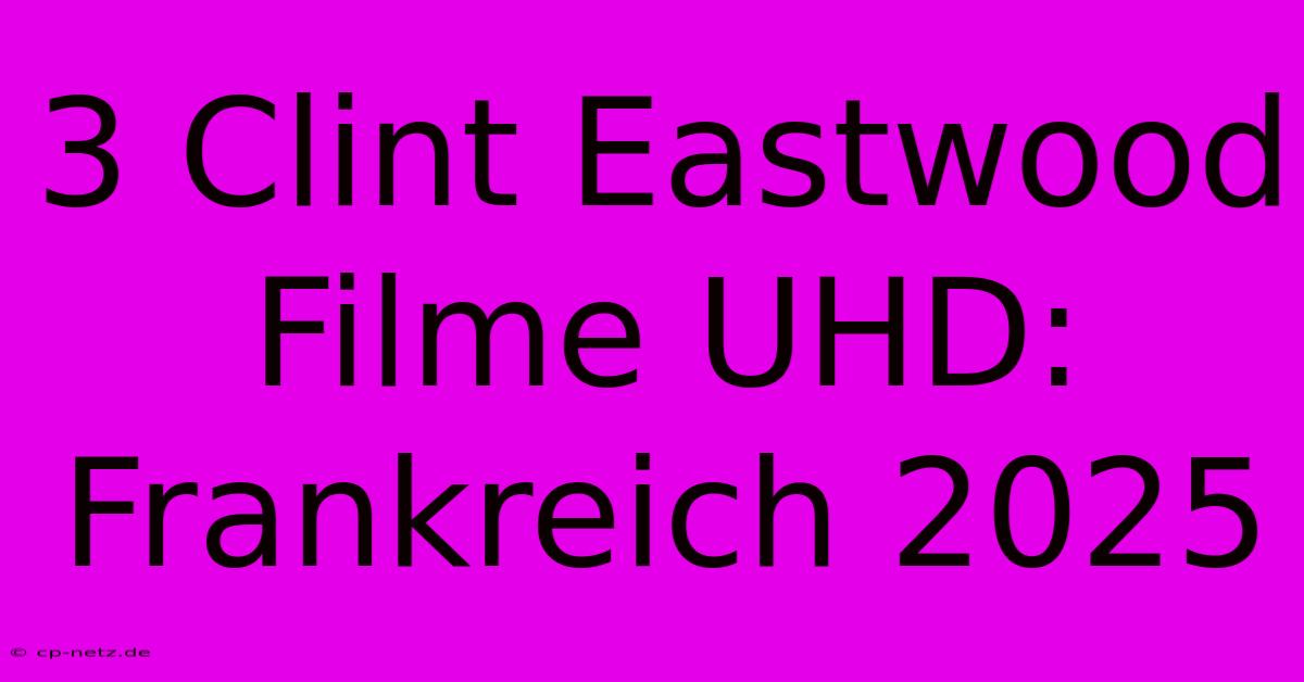 3 Clint Eastwood Filme UHD: Frankreich 2025