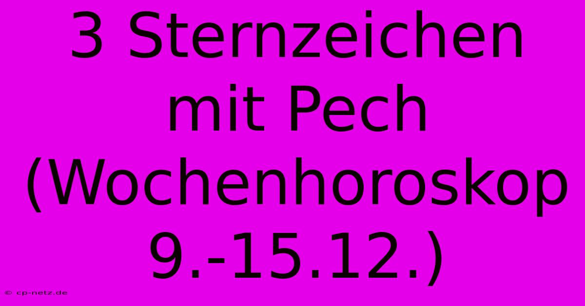 3 Sternzeichen Mit Pech (Wochenhoroskop 9.-15.12.)