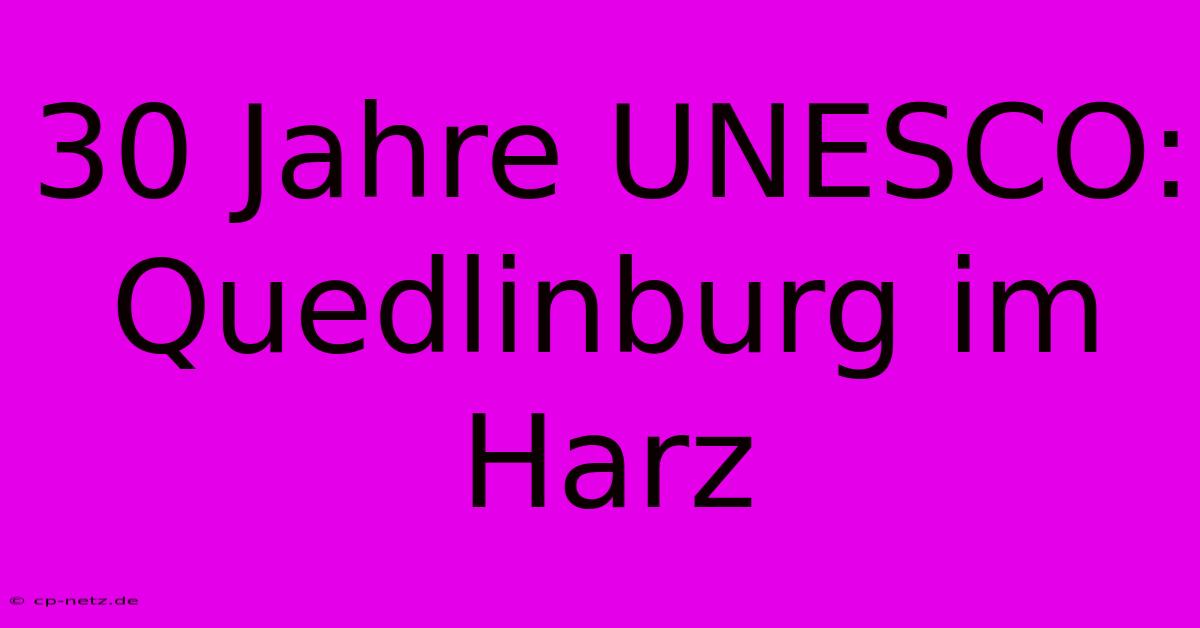 30 Jahre UNESCO: Quedlinburg Im Harz