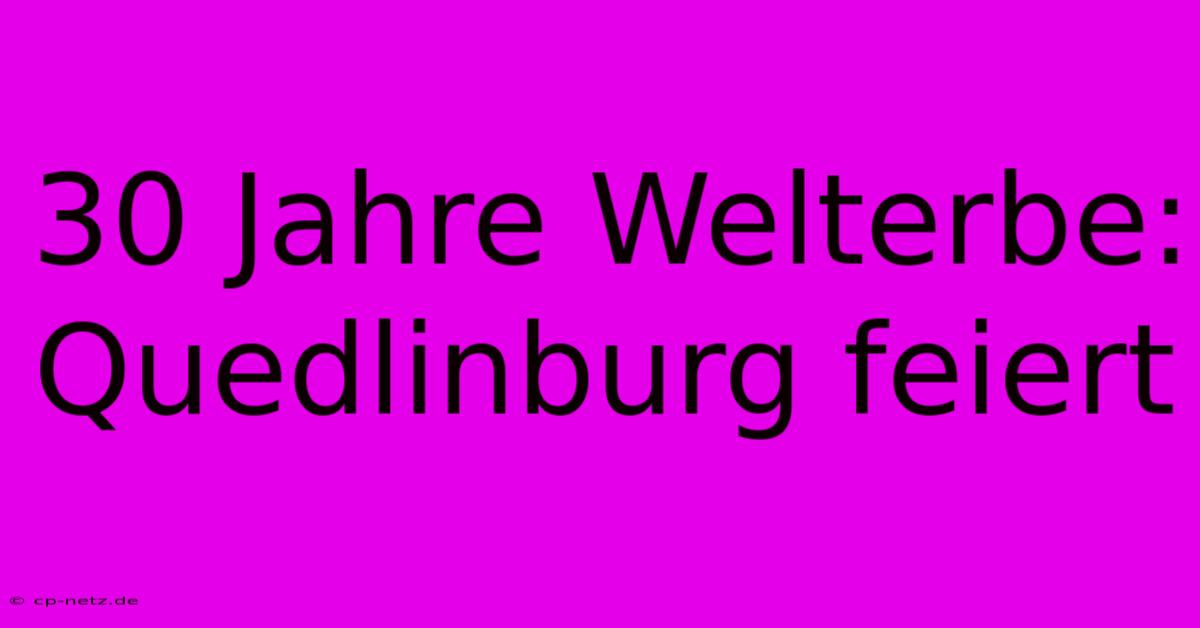 30 Jahre Welterbe: Quedlinburg Feiert