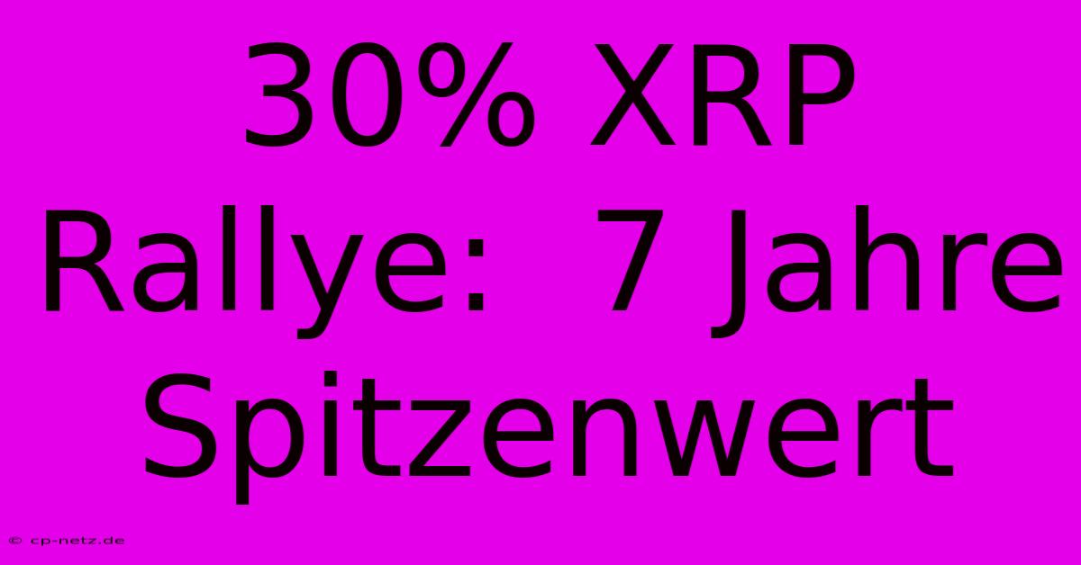 30% XRP Rallye:  7 Jahre Spitzenwert