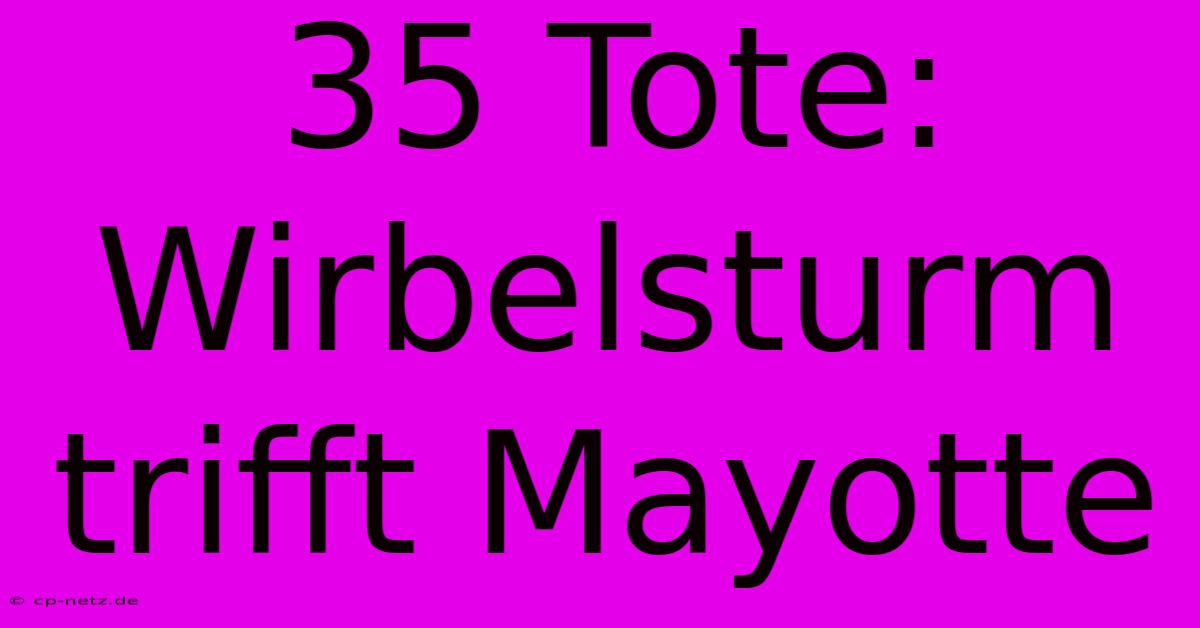 35 Tote: Wirbelsturm Trifft Mayotte