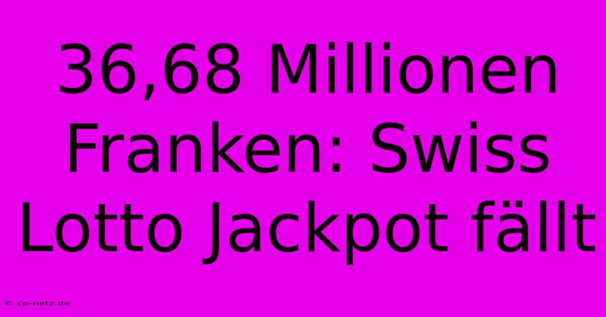 36,68 Millionen Franken: Swiss Lotto Jackpot Fällt