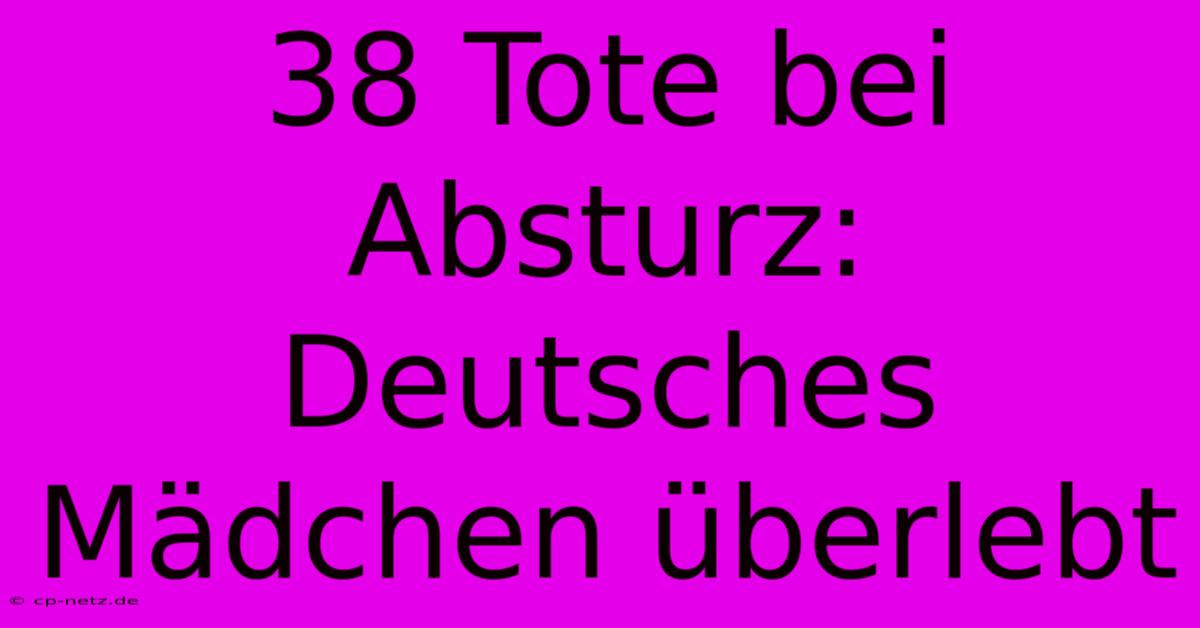 38 Tote Bei Absturz: Deutsches Mädchen Überlebt