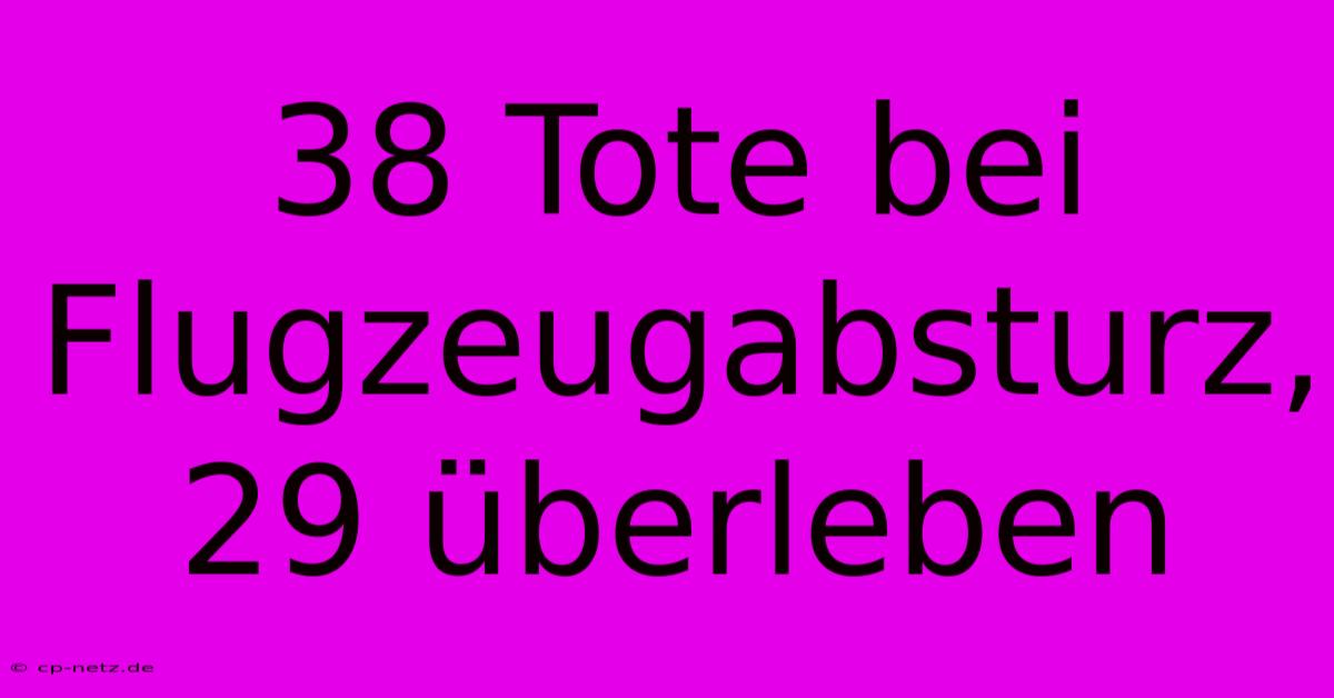 38 Tote Bei Flugzeugabsturz, 29 Überleben