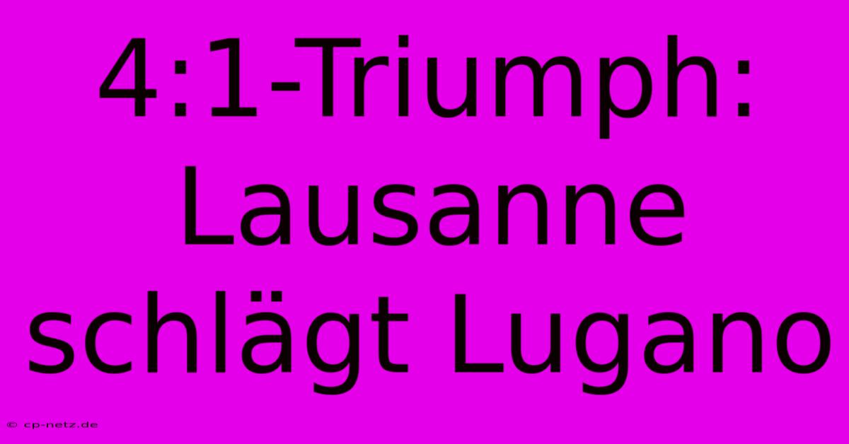 4:1-Triumph: Lausanne Schlägt Lugano