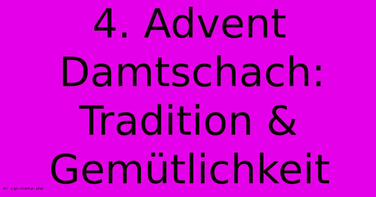 4. Advent Damtschach: Tradition & Gemütlichkeit