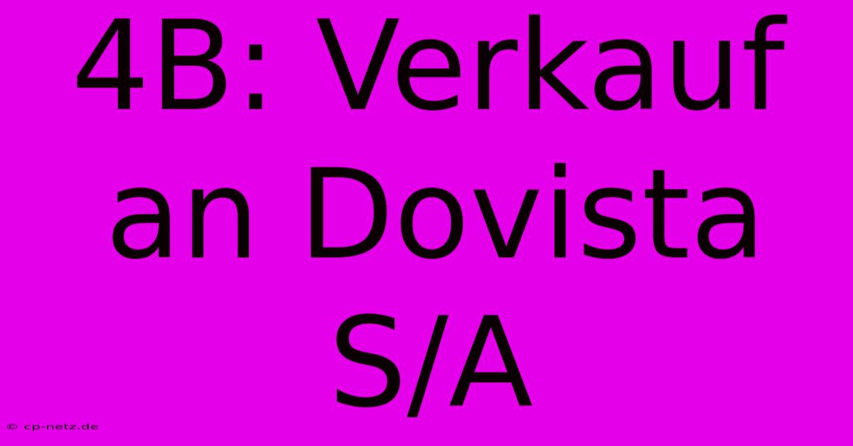 4B: Verkauf An Dovista S/A