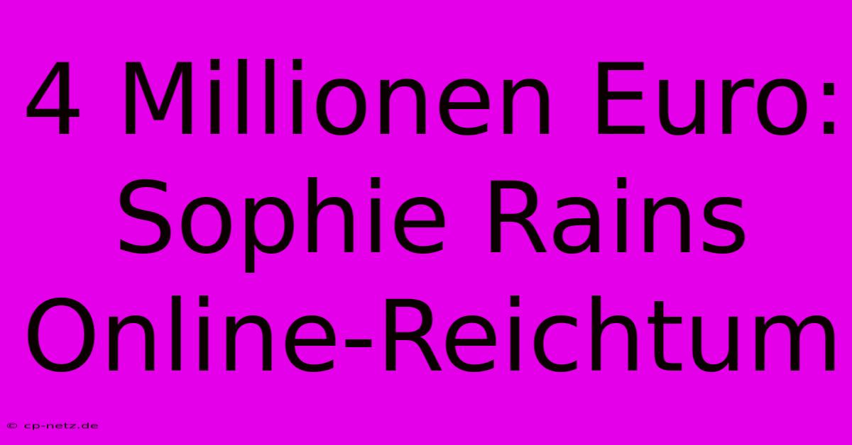 4 Millionen Euro: Sophie Rains Online-Reichtum