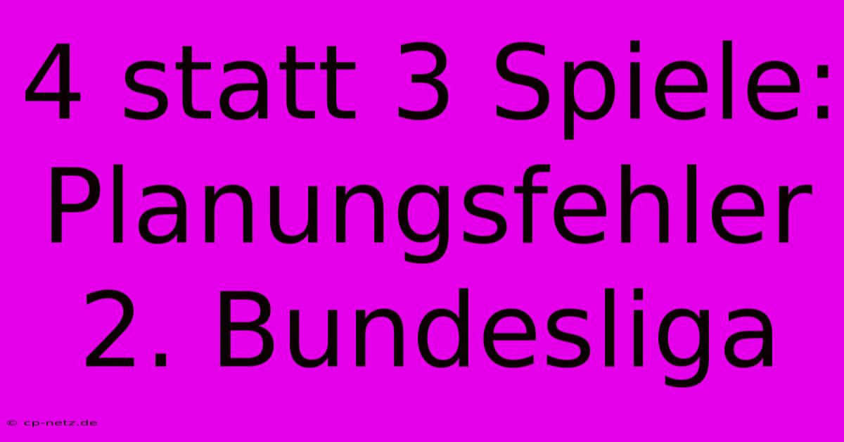 4 Statt 3 Spiele: Planungsfehler 2. Bundesliga