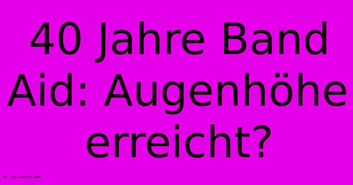 40 Jahre Band Aid: Augenhöhe Erreicht?