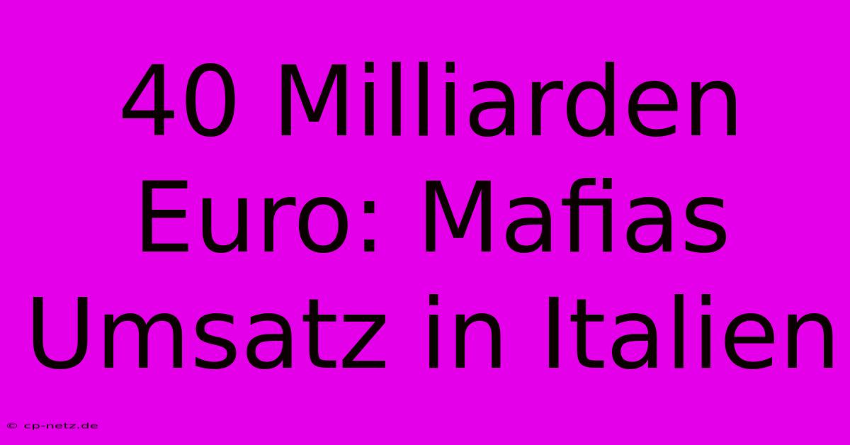 40 Milliarden Euro: Mafias Umsatz In Italien