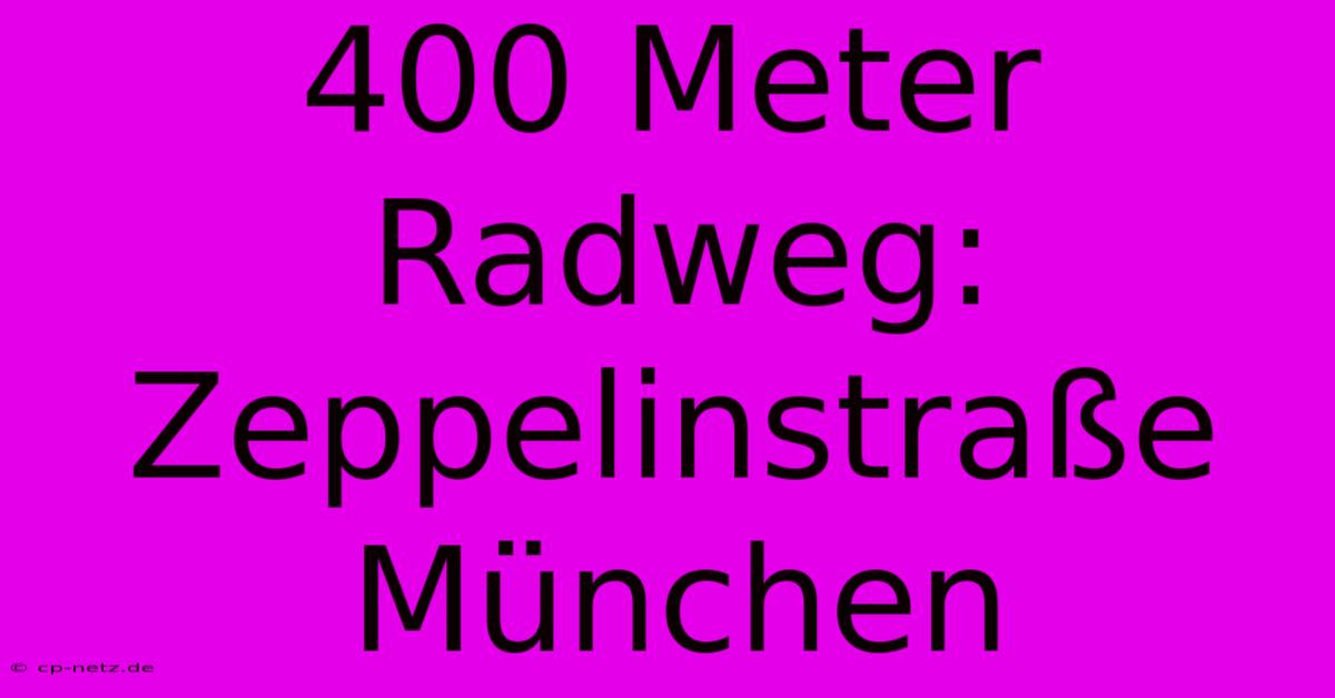 400 Meter Radweg:  Zeppelinstraße München